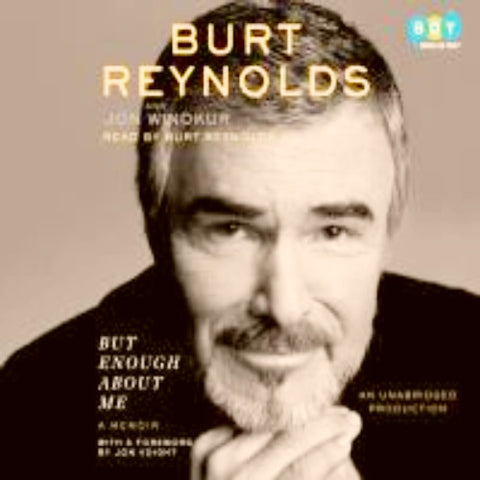 BURT REYNOLDS  - BUT ENOUGH ABOUT ME: A MEMOIR (2015 Unabridged Audiobook) Burt Reynolds, Jon Winokur