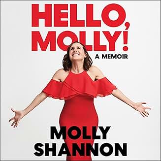 MOLLY SHANNON: HELLO MOLLY! - A MEMOIR (2022 Unabridged Audiobook) Molly Shannon