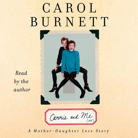 CAROL BURNETT – CARRIE AND ME (2013 Unabridged Audiobook) Carol Burnett