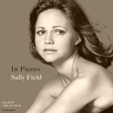 SALLY FIELD – IN PIECES: A MEMOIR (2018 Unabridged Audiobook) Sally Field