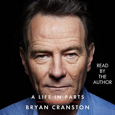 BRYAN CRANSTON – A LIFE IN PARTS (2016 Unabridged Audiobook) Bryan Cranston