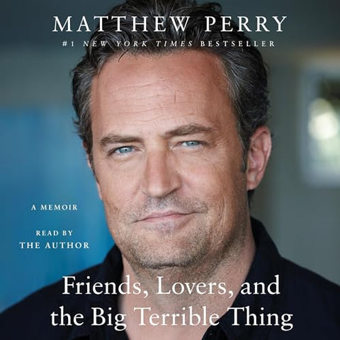 MATTHEW PERRY - FRIENDS, LOVERS, AND THE BIG TERRIBLE THING - A MEMOIR (2022 Unabridged Audiobook) Matthew Perry