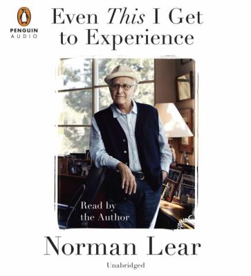 NORMAN LEAR – EVEN THIS I GET TO EXPERIENCE (2014 Unabridged Audiobook) Norman Lear