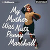 PENNY MARSHALL - MY MOTHER WAS NUTS: A MEMOIR (2012 Unabridged Audiobook) Penny Marshall