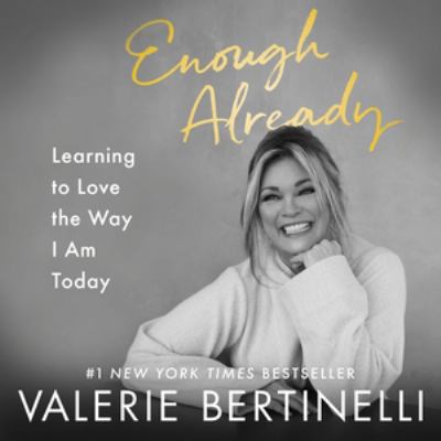 VALERIE BERTINELLI - ENOUGH ALREADY: LEARNING TO LOVE THE WAY I AM TODAY (2022 Unabridged Audiobook) Valerie Bertinelli