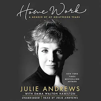 JULIE ANDREWS - HOME WORK: A MEMOIR OF MY HOLLYWOOD YEARS (2019 Unabridged Audiobook) Julie Andrews, Emma Walton Hamilton