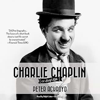 CHARLIE CHAPLIN - A BRIEF LIFE BY PETER ACKROYD (2014 Unabridged Audiobook) Charlie Chaplin, Ralph Lister