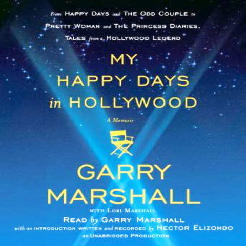 GARRY MARSHALL: MY HAPPY DAYS IN HOLLYWOOD: A MEMOIR (2012 Unabridged Audiobook) Garry Marshall, Lori Marshall