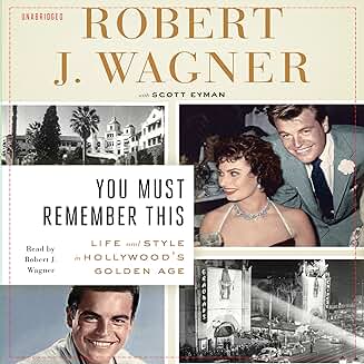 ROBERT WAGNER – YOU MUST REMEMBER THIS: LIFE AND STYLE IN HOLLYWOOD'S GOLDEN AGE (2014 Unabridged Audiobook) Robert Wagner